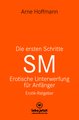 Die ersten Schritte SM - Unterwerfung für Anfänger | Erotischer Ratgeber